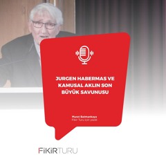 Jürgen Habermas ve kamusal aklın son büyük savunusu