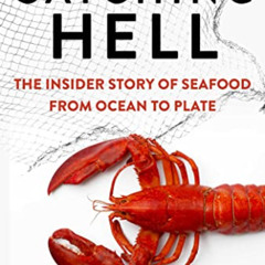 [ACCESS] KINDLE 📁 Catching Hell: The Insider Story of Seafood from Ocean to Plate by