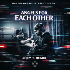 Martin Garrix & Arijit Singh - Angels For Each Others (Joey T. Remix)