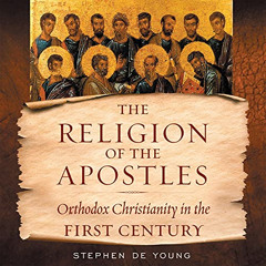 [VIEW] KINDLE 🖍️ Religion of the Apostles: Orthodox Christianity in the First Centur