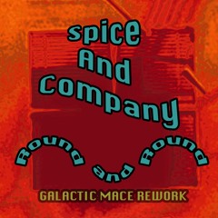 Spice and Company – Round and Round (Galactic Mace rework)