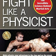 download KINDLE 🧡 Fight Like a Physicist: The Incredible Science Behind Martial Arts
