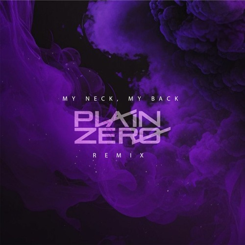 My Neck , My Back (Plain Zero Remix)