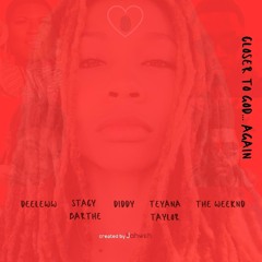 Closer To God... Again DeeLeww Edition Ft Diddy, Stacy Barthe, Teyana Taylor And The Weeknd HD