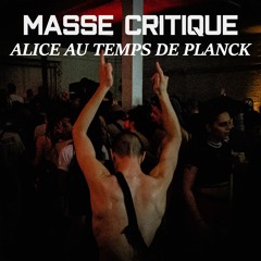 Masse critique #4 : Alice au temps de Planck.