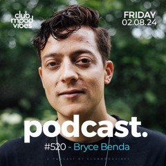 Club Mood Vibes Podcast #520 ─ Bryce Benda