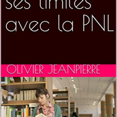 DOWNLOAD KINDLE 📫 Dépasser ses limites avec la PNL (French Edition) by  Olivier JEAN