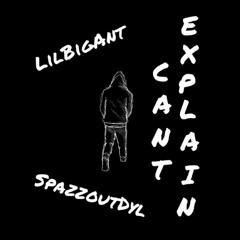 Lil Big Ant - Can’t Explain (ft. SpazzoutDyl)