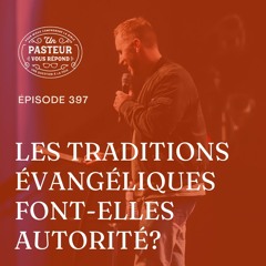 Les traditions évangéliques font-elles autorité? (Épisode 397)