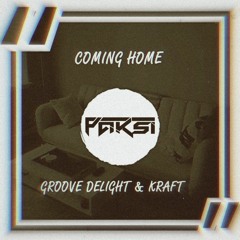 Groove Delight & KRAFT - Coming Home (PAKSI Quickly Edit)