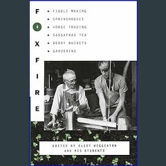 {READ/DOWNLOAD} 📚 Foxfire 4: Fiddle Making, Spring Houses, Horse Trading, Sassafras Tea, Berry Buc