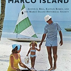 GET [PDF EBOOK EPUB KINDLE] Marco Island (Images of Modern America) by  Austin J. Bell,Kaitlin Romey