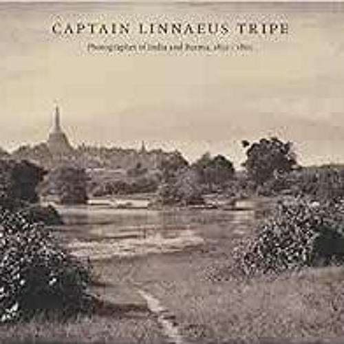 READ [EPUB KINDLE PDF EBOOK] Captain Linnaeus Tripe: Photographer of India and Burma,