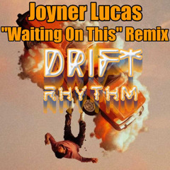 Joyner Lucas - "Waiting On This" Remix by Drift Rhythm