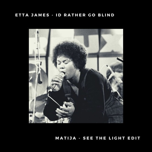 Etta James - Id Rather Go Blind (Matija - See The Light Edit)