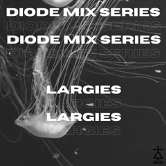 Diode Mix Series 005 | Largies |