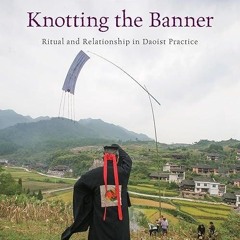 read✔ Knotting the Banner: Ritual and Relationship in Daoist Practice (New Daoist