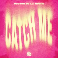 DOCTOR DE LA NOCHE — CATCH ME