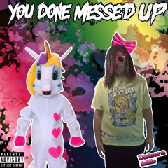 You Done Messed Up