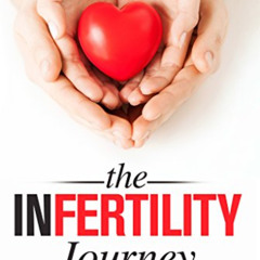 [Read] EBOOK 💏 The Infertility Journey: Real voices. Real issues. Real insights. by