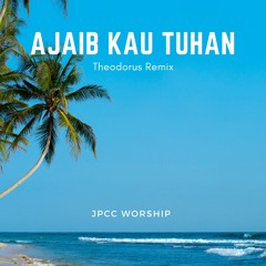 JPCC Worship - Ajaib Kau Tuhan (Theodorus Remix)
