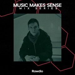 Music Makes Sense Guest Mix - Rawdio