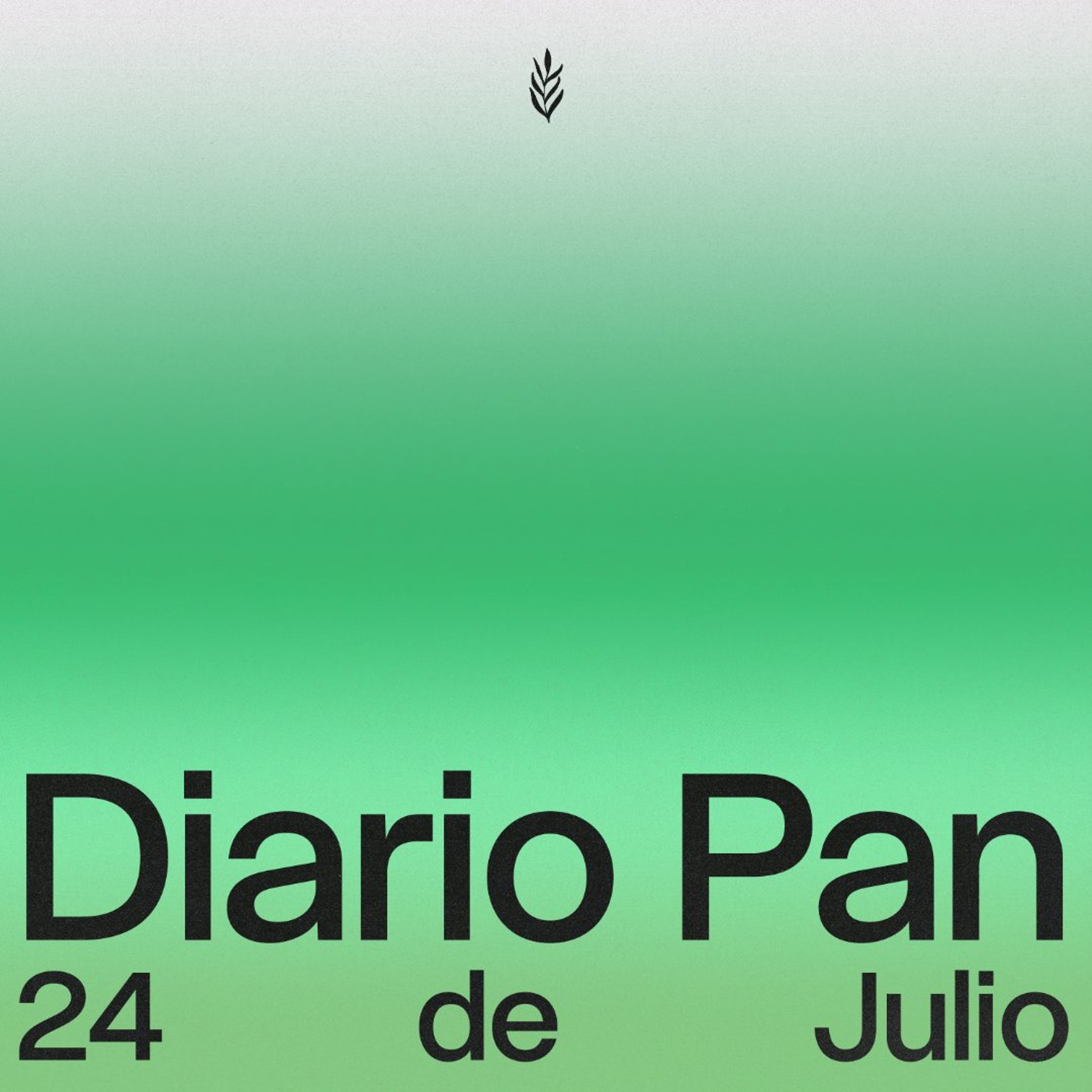 Devocional Diario Pan 24 de Julio #DiarioPan