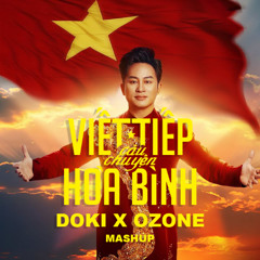 VIẾT TIẾP CÂU CHUYỆN HÒA BÌNH - (OZONE x DOKI) Mashup