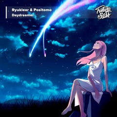 Ryuklear & Positomo - Daydreamer [Future Bass Release]