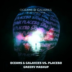 Oceans & Galaxies vs. Placebo (Greeny Mashup)