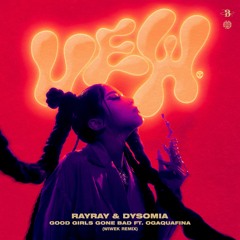 RayRay & Dysomia - Good Girls Gone Bad feat. OGAQUAFINA (Wiwek Remix)