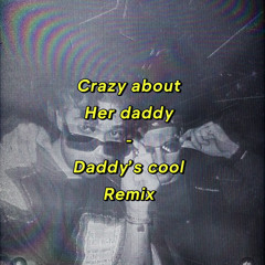 Crazy about her daddy - Daddy's cool remix