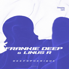 Frankie Deep & Linus R - Deepspherique