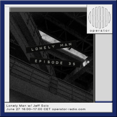 Lonely Man [35] w/ Jeff Solo - June 27th 2025