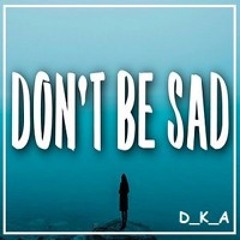 Don't Be Sad - Sep 24