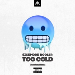 Sickmode & Rooler - Too Cold (Death Punch Remix)(Free Download)
