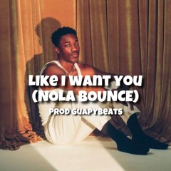 Like I Want You (Nola Bounce) @GuapyBeats