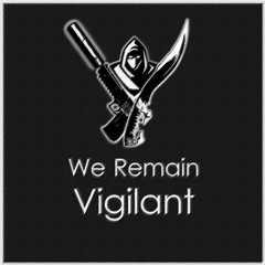 We Remain Vigilant