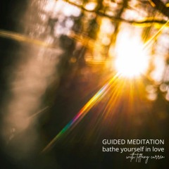 Guided Meditation to Bathe Yourself in Love