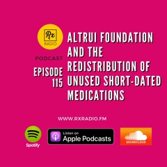 Episode 115 - Altrui Foundation - The Redistribution of Unused Short-dated Medications