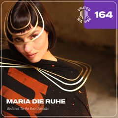 MARIA Die RUHE presents United We Rise Podcast Nr. 164