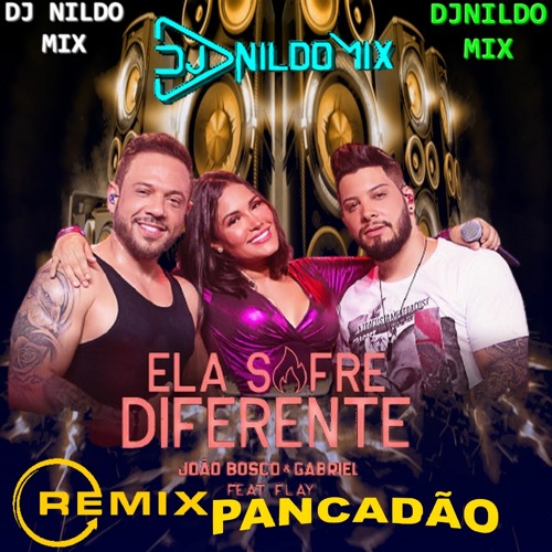 JOÃO BOSCO E GABRIEL PART FLAY ELA SOFRE DIFERENTE REMIX PANCADÃO DJ NILDO MIX