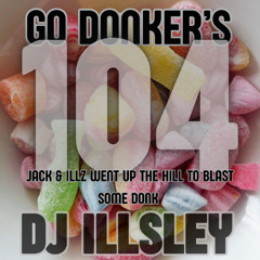 GO DONKER'S 104 - JACK & ILLZ WENT UP THE HILL TO BLAST SOME DONK