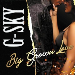 G-Sky-Big Grown Love