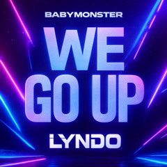 BABYMONSTER - WE GO UP (LYNDO REMIX)