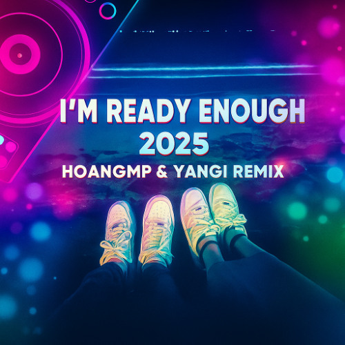 I'm ready enough 2025 - HoangMP & YanGi Remix
