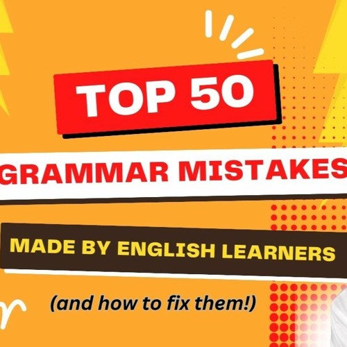 Top 50 English Grammar Mistakes (Made by English Learners)