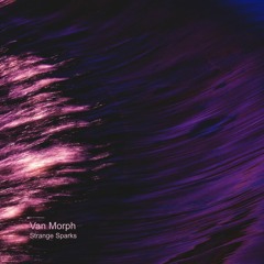 Van Morph - Strange Sparks (Original mix) | Self Release