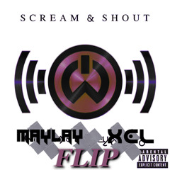 MAYLAY X XEL- SCREAM & SHOUT FLIP (FREE DL)