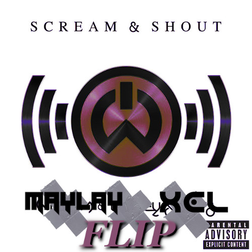 MAYLAY X XEL- SCREAM & SHOUT FLIP (FREE DL)